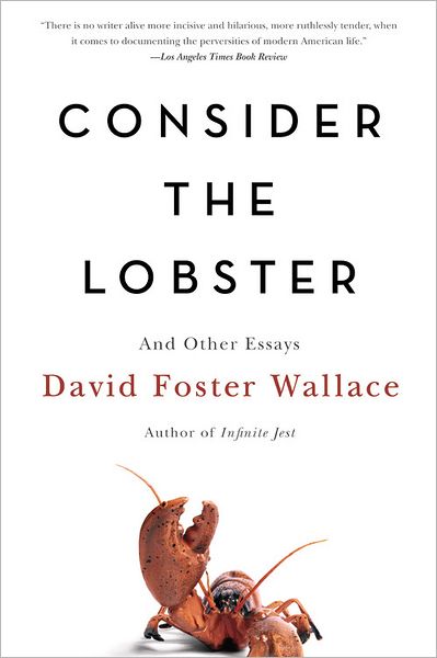 Consider the Lobster: And Other Essays - David Foster Wallace - Boeken - Back Bay Books - 9780316013321 - 2 juli 2007