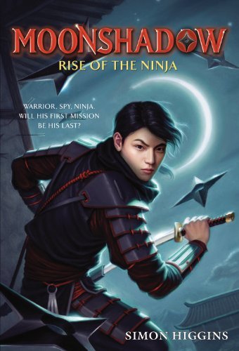 Moonshadow: Rise of the Ninja - Simon Higgins - Books - Little, Brown Books for Young Readers - 9780316055321 - May 10, 2011