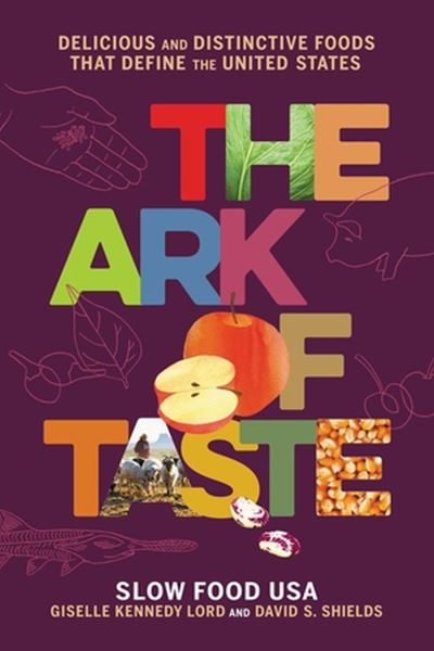 Cover for David S Shields · The Ark of Taste: Delicious and Distinctive Foods That Define the United States (Hardcover Book) (2023)