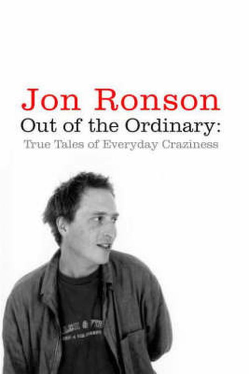 Out of the Ordinary: True Tales of Everyday Craziness - Jon Ronson - Livros - Pan Macmillan - 9780330448321 - 6 de novembro de 2006