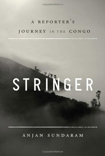 Cover for Anjan Sundaram · Stringer: a Reporter's Journey in the Congo (Paperback Book) (2014)