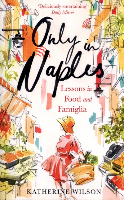 Cover for Katherine Wilson · Only in Naples: Lessons in Food and Famiglia from My Italian Mother-in-Law (Pocketbok) (2017)