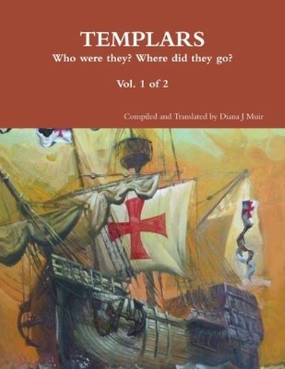 Cover for Diana J. Muir · Templars Who Were They? Where Did the Go? Vol 1 Of 2 (Book) (2018)