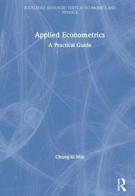 Cover for Min, Chung-ki (Hankuk University of Foreign Studies, South Korea) · Applied Econometrics: A Practical Guide - Routledge Advanced Texts in Economics and Finance (Hardcover Book) (2019)
