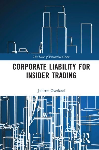 Corporate Liability for Insider Trading - The Law of Financial Crime - Juliette Overland - Bøger - Taylor & Francis Ltd - 9780367660321 - 30. september 2020