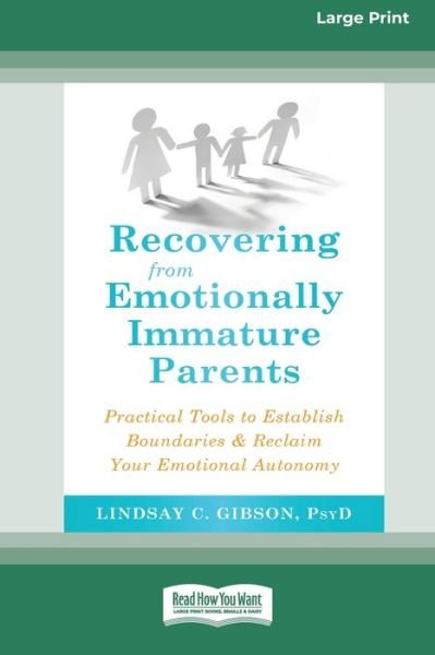 Recovering from Emotionally Immature Parents: Practical Tools to Establish Boundaries and Reclaim Your Emotional Autonomy (16pt Large Print Edition) - Lindsay C Gibson - Books - ReadHowYouWant - 9780369356321 - January 24, 2020