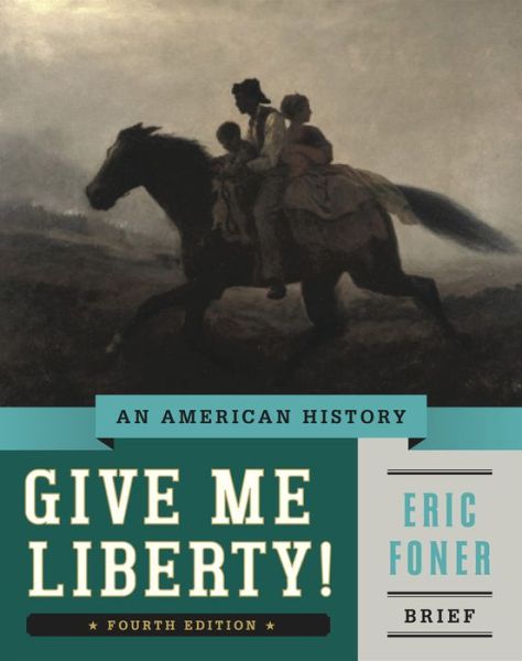 Cover for Foner, Eric (Columbia University) · Give Me Liberty!: An American History (Paperback Book) [Brief Fourth edition] (2013)