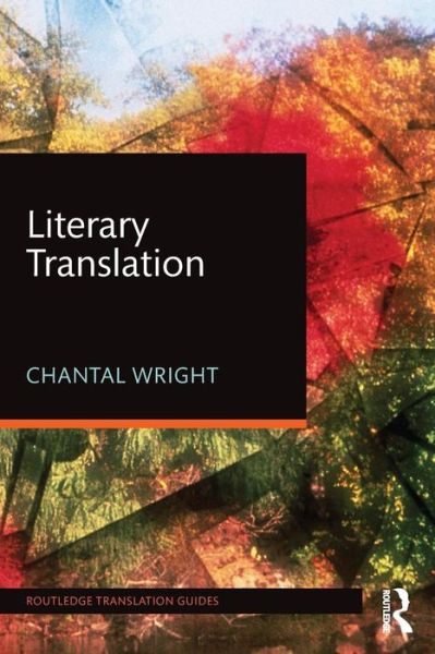 Cover for Wright, Chantal (University of Wisconsin-Milwaukee, USA) · Literary Translation - Routledge Translation Guides (Paperback Book) (2016)