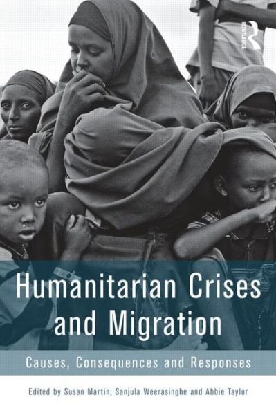 Cover for Susan F. Martin · Humanitarian Crises and Migration: Causes, Consequences and Responses (Paperback Book) (2014)