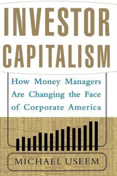 Investor Capitalism - Michael Useem - Kirjat - Basic Books - 9780465050321 - perjantai 5. helmikuuta 1999