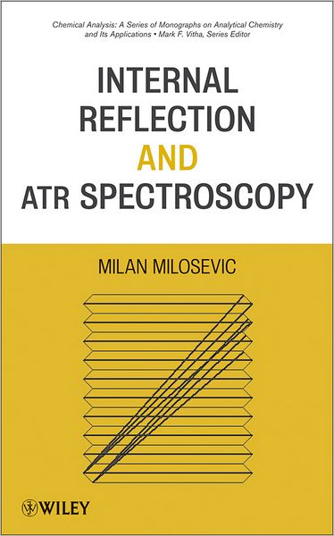 Cover for Milan Milosevic · Internal Reflection and ATR Spectroscopy - Chemical Analysis: A Series of Monographs on Analytical Chemistry and Its Applications (Hardcover Book) (2012)