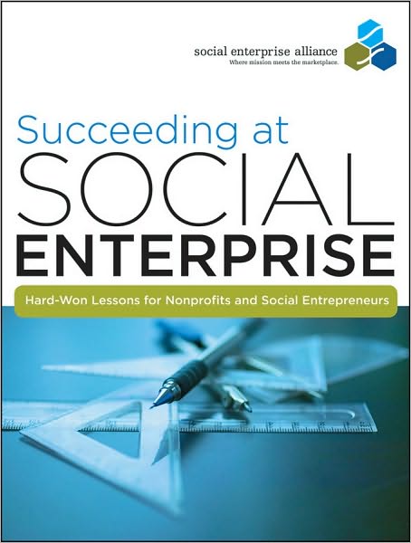 Cover for Social Enterprise Alliance · Succeeding at Social Enterprise: Hard-Won Lessons for Nonprofits and Social Entrepreneurs (Paperback Book) (2010)