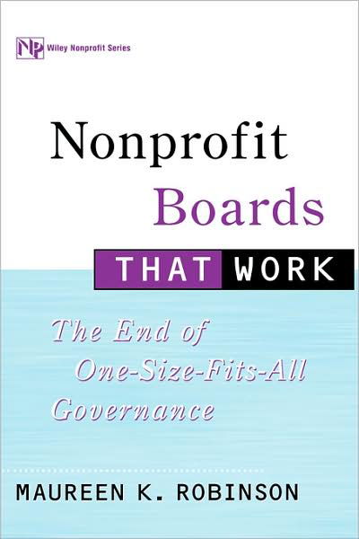 Maureen K. Robinson · Nonprofit Boards That Work: The End of One-Size-Fits-All Governance - Wiley Nonprofit Law, Finance and Management Series (Hardcover Book) (2001)