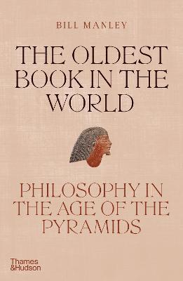 The Oldest Book in the World: Philosophy in the Age of the Pyramids - Bill Manley - Books - Thames & Hudson Ltd - 9780500252321 - June 1, 2023