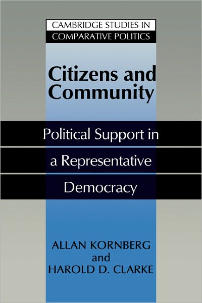 Cover for Kornberg, Allan (Duke University, North Carolina) · Citizens and Community: Political Support in a Representative Democracy - Cambridge Studies in Comparative Politics (Paperback Book) (2011)