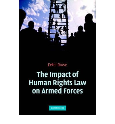 Cover for Rowe, Peter (Lancaster University) · The Impact of Human Rights Law on Armed Forces (Paperback Book) (2006)