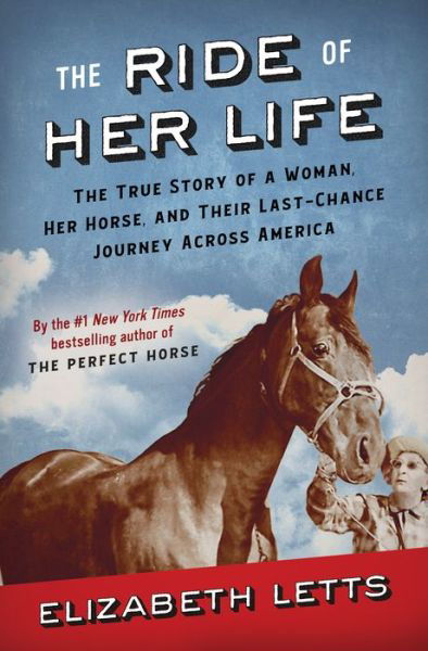 The Ride of Her Life: The True Story of a Woman, Her Horse, and Their Last-Chance Journey Across America - Elizabeth Letts - Bücher - Random House USA Inc - 9780525619321 - 1. Juni 2021