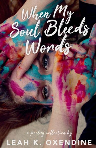 Cover for Leah K. Oxendine · When My Soul Bleeds Words : The Vivid Chaos of Being Human (Paperback Book) (2018)