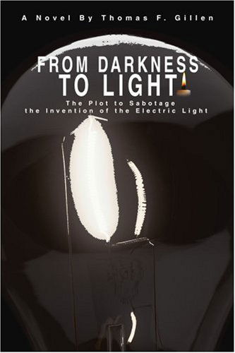 Cover for Thomas Gillen · From Darkness to Light: the Plot to Sabotage the Invention of the Electric Light (Paperback Book) (2003)