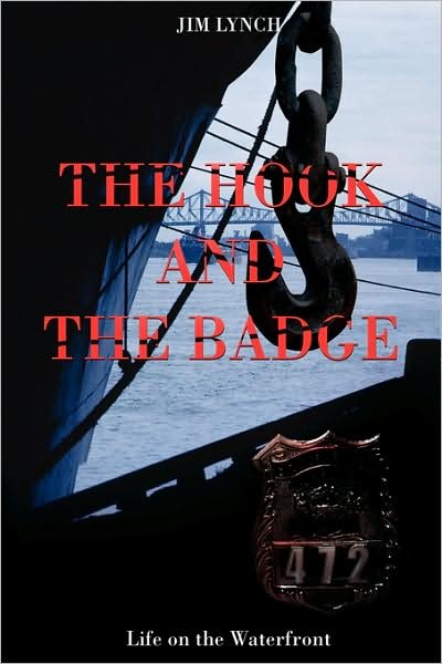 The Hook and the Badge: Life on the Waterfront - James Lynch - Livros - iUniverse - 9780595427321 - 2 de abril de 2008