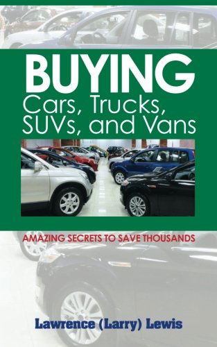 Cover for Lawrence (Larry) Lewis · Buying Cars, Trucks, Suvs, and Vans: Amazing Secrets to Save Thousands (Paperback Book) (2011)