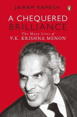 Cover for Jairam Ramesh · A Chequered Brilliance: The Many Lives of V.K. Krishna Menon (Hardcover Book) (2019)