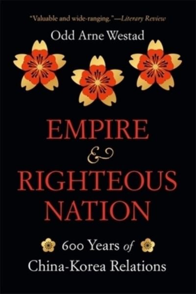 Cover for Odd Arne Westad · Empire and Righteous Nation: 600 Years of China-Korea Relations - The Edwin O. Reischauer Lectures (Taschenbuch) (2023)