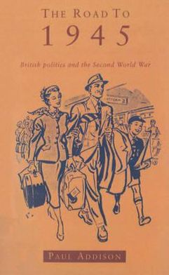 Cover for Paul Addison · The Road To 1945: British Politics and the Second World War Revised Edition (Paperback Book) [2 Revised edition] (1994)