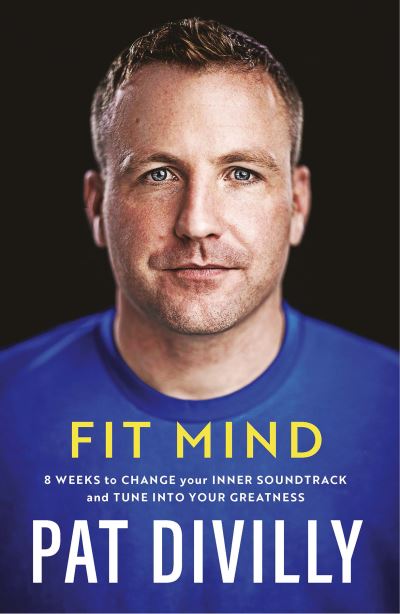 Fit Mind: 8 weeks to change your inner soundtrack and tune into your greatness - Pat Divilly - Books - Gill Books - 9780717191321 - December 15, 2021