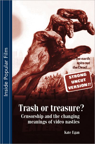 Cover for Kate Egan · Trash or Treasure: Censorship and the Changing Meanings of the Video Nasties - Inside Popular Film (Hardcover Book) (2007)