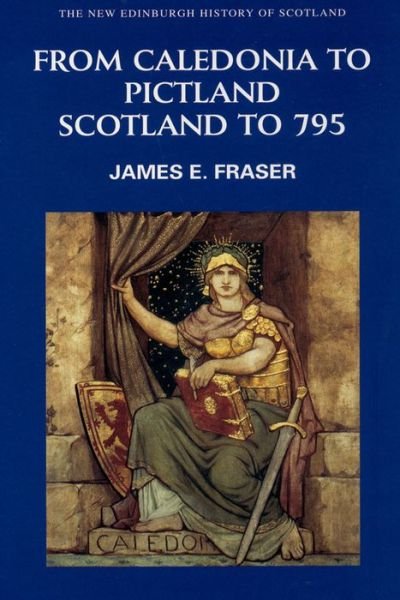 Cover for Brother James E. Fraser · From Caledonia to Pictland: Scotland to 795 - New Edinburgh History of Scotland (Paperback Book) (2009)