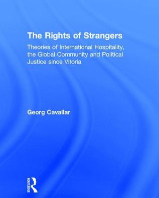 Cover for Georg Cavallar · The Rights of Strangers: Theories of International Hospitality, the Global Community and Political Justice since Vitoria (Hardcover Book) [New edition] (2002)