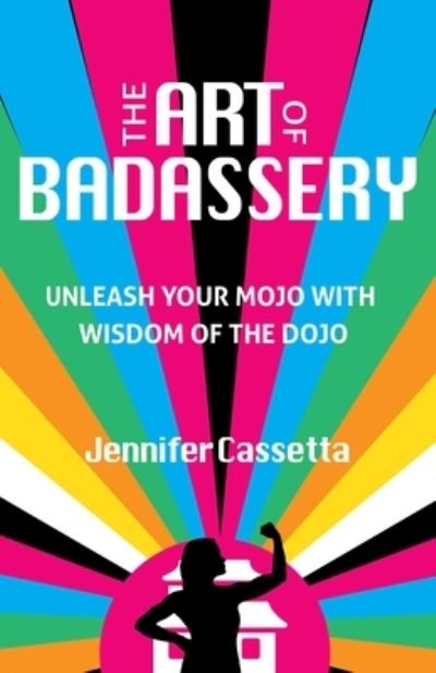 Cover for Jennifer Cassetta · The Art of Badassery: Unleash Your Mojo with Wisdom of the Dojo (Paperback Book) (2022)