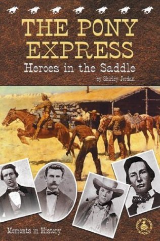 Cover for Shirley Jordan · Pony Express, Heroes in the Saddle (Cover-to-cover Informational Books: Moments History) (Hardcover Book) (2000)
