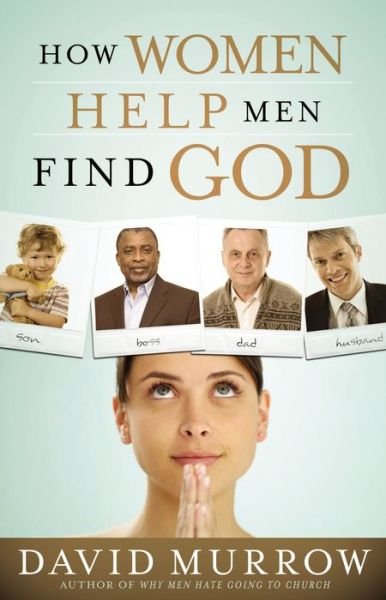 Cover for David Murrow · How Women Help Men Find God (Paperback Book) (2008)