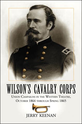 Cover for Jerry Keenan · Wilson's Cavalry Corps: Union Campaigns in the Western Theatre, October 1864 through Spring 1865 (Paperback Book) [2 Revised edition] (2006)