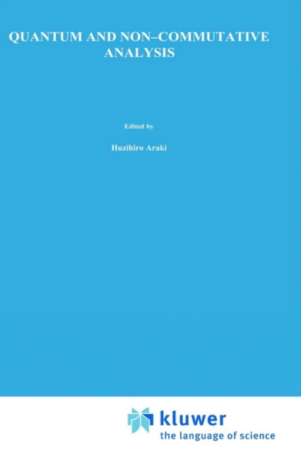Quantum and Non-Commutative Analysis: Past, Present and Future Perspectives - Mathematical Physics Studies - Huzihiro R Araki - Books - Springer - 9780792325321 - November 30, 1993