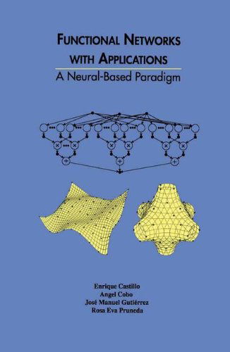 Cover for Enrique Castillo · Functional Networks with Applications: A Neural-Based Paradigm - The Springer International Series in Engineering and Computer Science (Hardcover Book) [1999 edition] (1998)