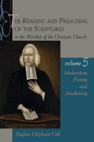 Cover for Hughes Oliphant Old · The Reading and Preaching of the Scriptures in the Worship of the Christian Church: Moderatism, Pietism, and Awakening (Pocketbok) (2004)