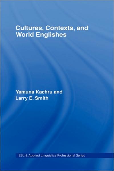 Cover for Kachru, Yamuna (University of Illinois, Urbana-Champaign, USA) · Cultures, Contexts, and World Englishes - ESL &amp; Applied Linguistics Professional Series (Hardcover Book) (2008)