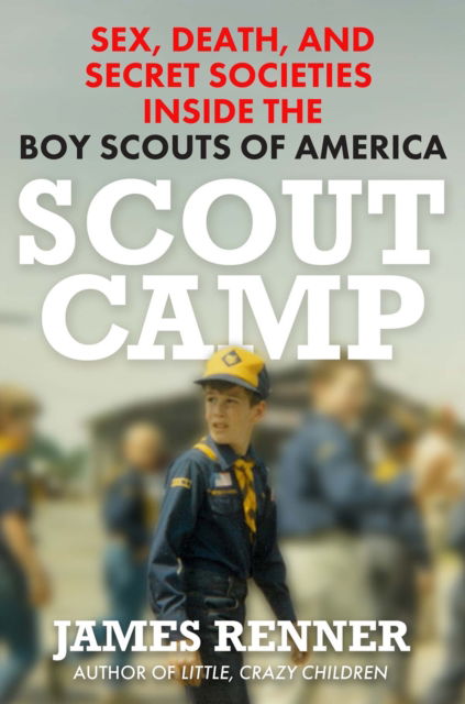 Scout Camp: Sex, Death, and Secret Societies Inside the Boy Scouts of America - James Renner - Bøger - Citadel Press Inc.,U.S. - 9780806543321 - 25. februar 2025