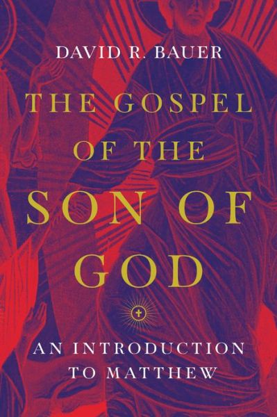 Cover for David R. Bauer · The Gospel of the Son of God – An Introduction to Matthew (Paperback Book) (2019)