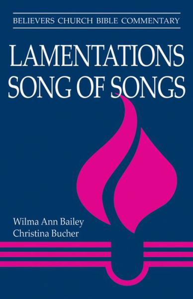 Lamentations, Song of Songs: Believers Church Bible Commentary - Wilma a Bailey - Kirjat - Herald Press (VA) - 9780836199321 - maanantai 9. helmikuuta 2015