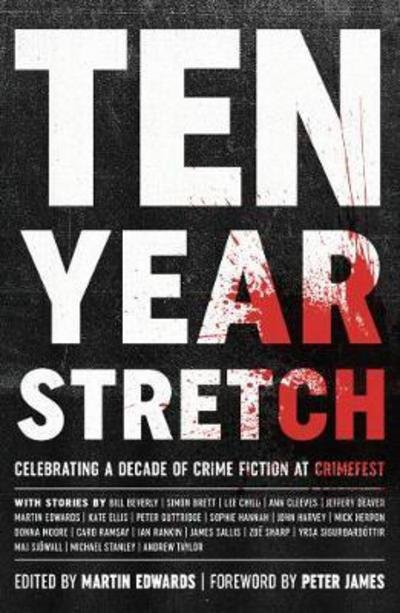 Cover for Martin Edwards · Ten Year Stretch: Celebrating a Decade of Crime Fiction at CrimeFest (Taschenbuch) (2018)