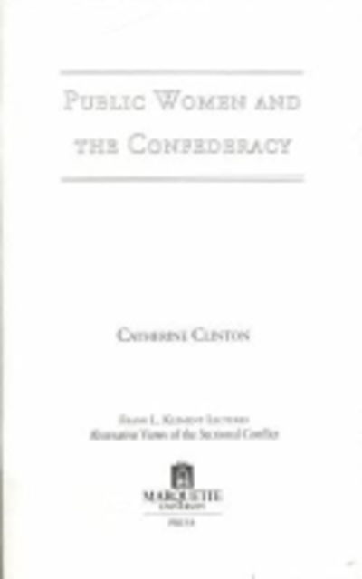 Public Women and the Confederacy - Catherine Clinton - Books - Marquette University Press - 9780874623321 - September 30, 2000