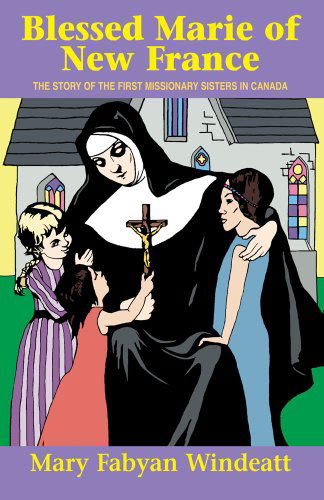 Cover for Windeatt · Blessed Marie of New France: the Story of the First Missionary Sisters in Canada (Saints Lives) (Paperback Book) (1949)