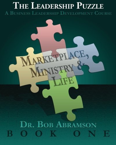 The Leadership Puzzle - Marketplace, Ministry and Life - Book One: a Business Leadership Development Course - Dr. Bob Abramson - Livros - Alphabet Resources Incorporated - 9780984344321 - 24 de julho de 2010