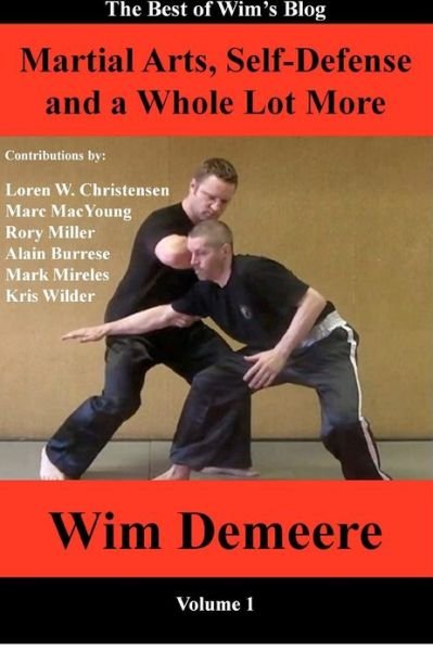 Cover for Wim Demeere · Martial Arts, Self-defense and a Whole Lot More: the Best of Wim's Blog, Volume 1 (Paperback Book) (2012)