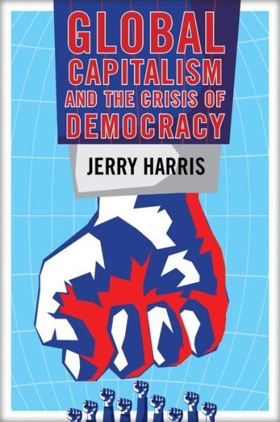 Global Capitalism and the Crisis of Democracy - Jerry Harris - Libros - Clarity Press - 9780986085321 - 15 de julio de 2016