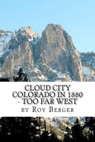 Cover for Roy Berger · Cloud City Colorado in 1880 - Too Far West (Book) (2012)